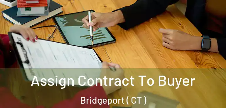  Assign Contract To Buyer Bridgeport ( CT )