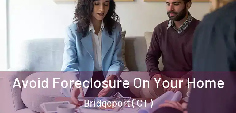  Avoid Foreclosure On Your Home Bridgeport ( CT )