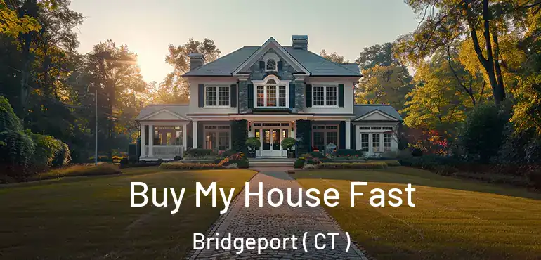  Buy My House Fast Bridgeport ( CT )
