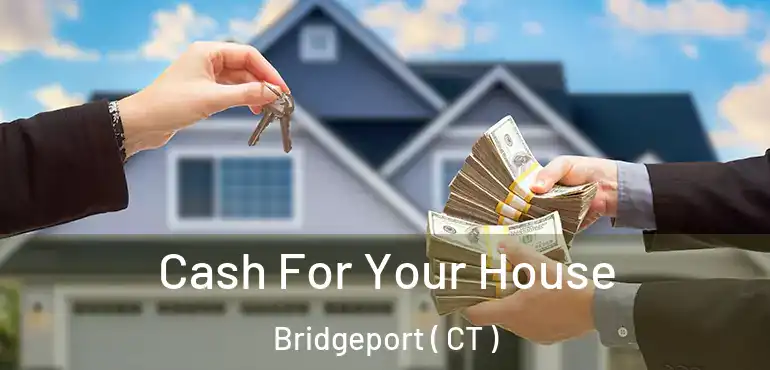  Cash For Your House Bridgeport ( CT )