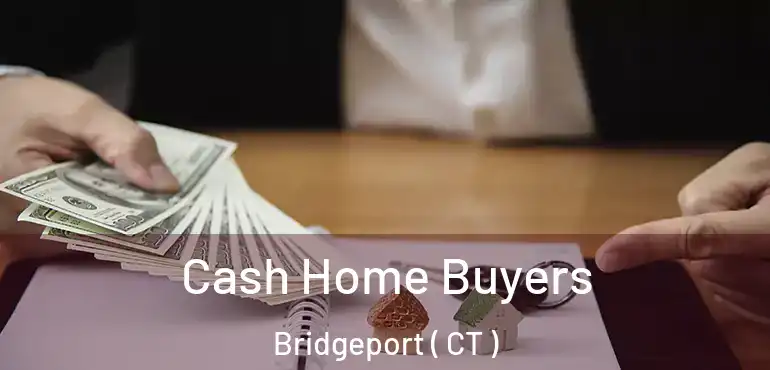  Cash Home Buyers Bridgeport ( CT )