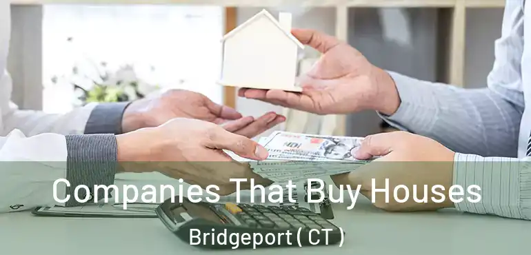  Companies That Buy Houses Bridgeport ( CT )
