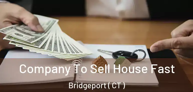  Company To Sell House Fast Bridgeport ( CT )
