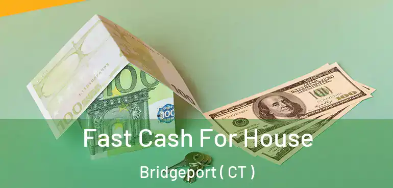  Fast Cash For House Bridgeport ( CT )
