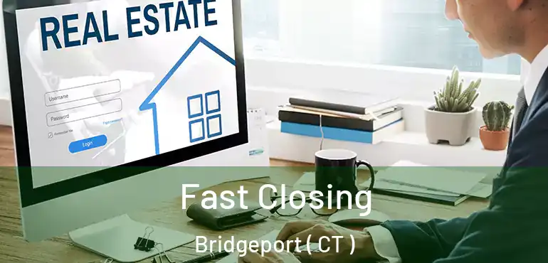  Fast Closing Bridgeport ( CT )