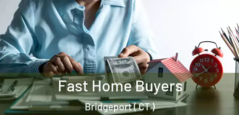  Fast Home Buyers Bridgeport ( CT )