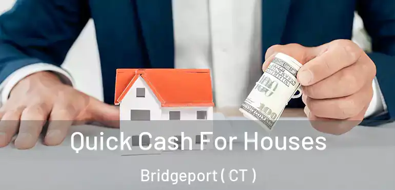 Quick Cash For Houses Bridgeport ( CT )