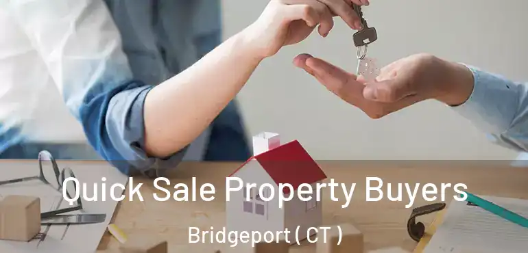  Quick Sale Property Buyers Bridgeport ( CT )