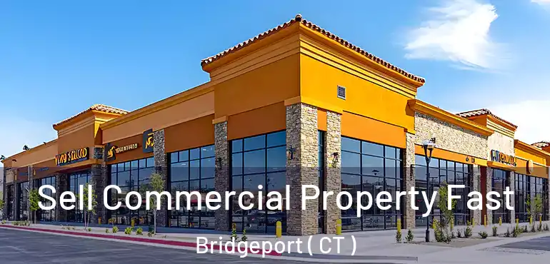  Sell Commercial Property Fast Bridgeport ( CT )