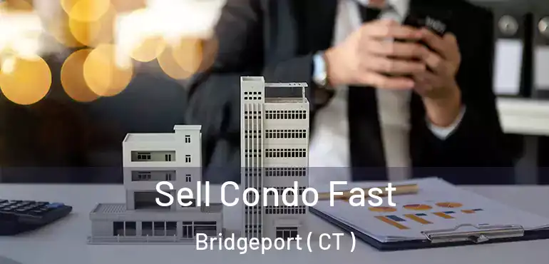  Sell Condo Fast Bridgeport ( CT )