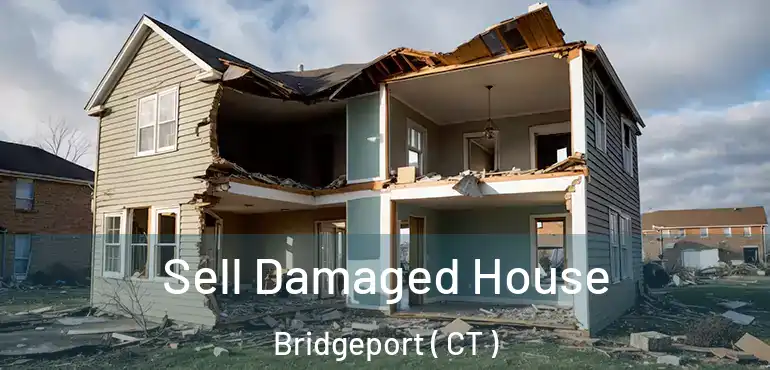  Sell Damaged House Bridgeport ( CT )