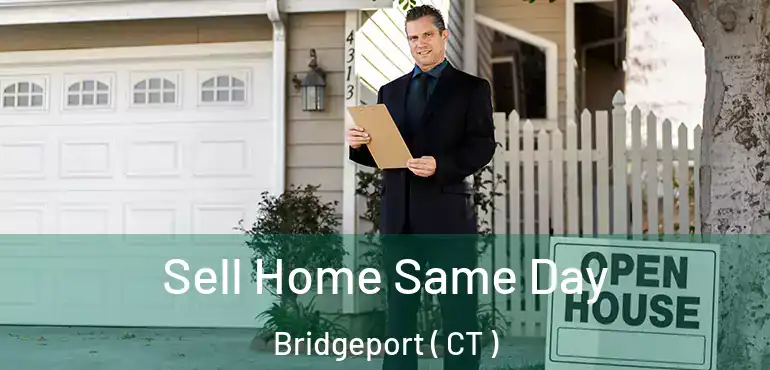  Sell Home Same Day Bridgeport ( CT )