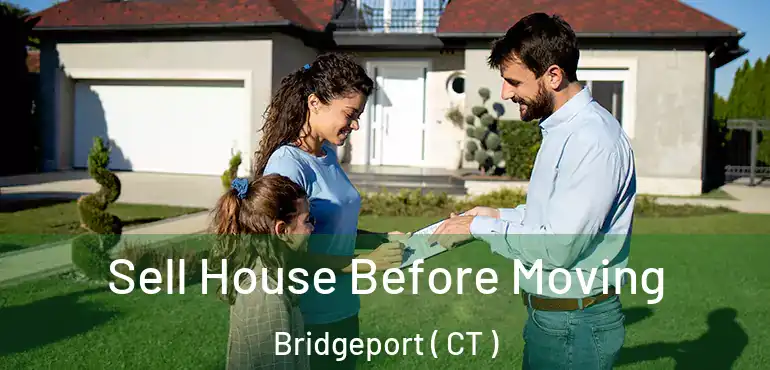  Sell House Before Moving Bridgeport ( CT )