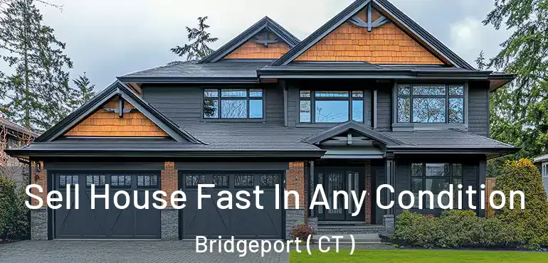  Sell House Fast In Any Condition Bridgeport ( CT )