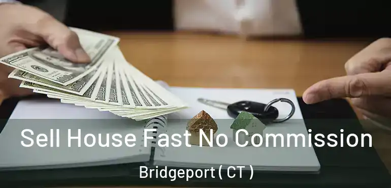  Sell House Fast No Commission Bridgeport ( CT )