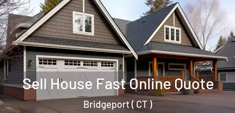  Sell House Fast Online Quote Bridgeport ( CT )