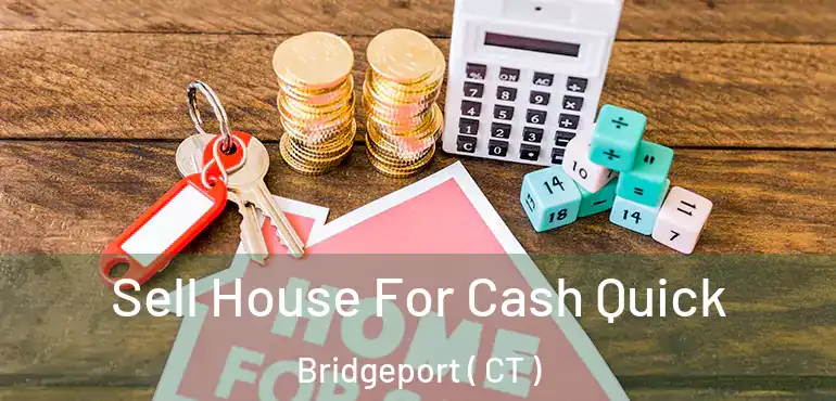  Sell House For Cash Quick Bridgeport ( CT )