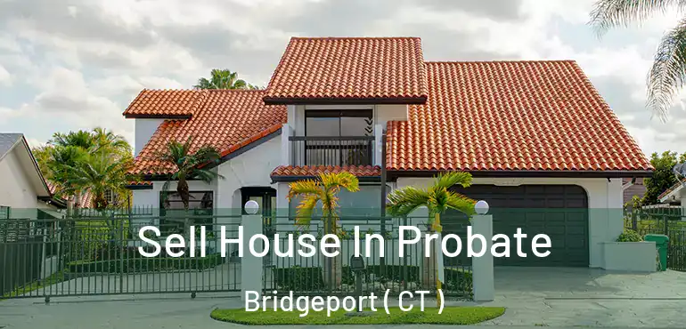  Sell House In Probate Bridgeport ( CT )