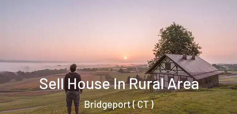  Sell House In Rural Area Bridgeport ( CT )