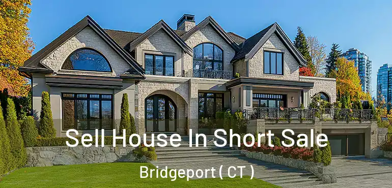  Sell House In Short Sale Bridgeport ( CT )