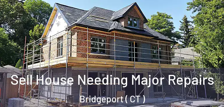  Sell House Needing Major Repairs Bridgeport ( CT )