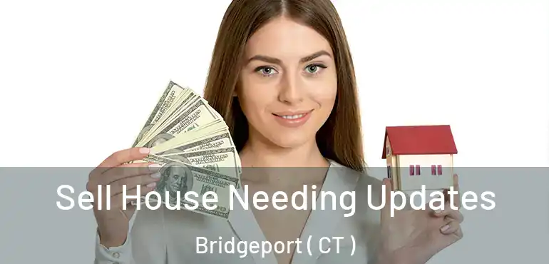  Sell House Needing Updates Bridgeport ( CT )