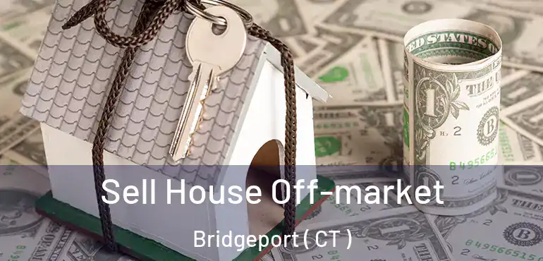  Sell House Off-market Bridgeport ( CT )