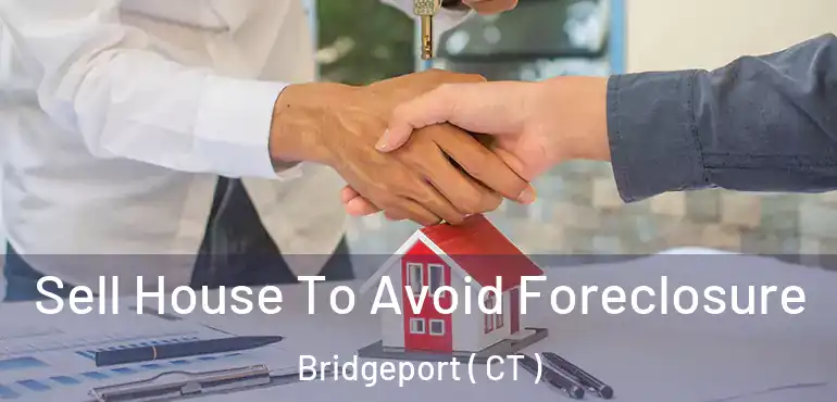  Sell House To Avoid Foreclosure Bridgeport ( CT )