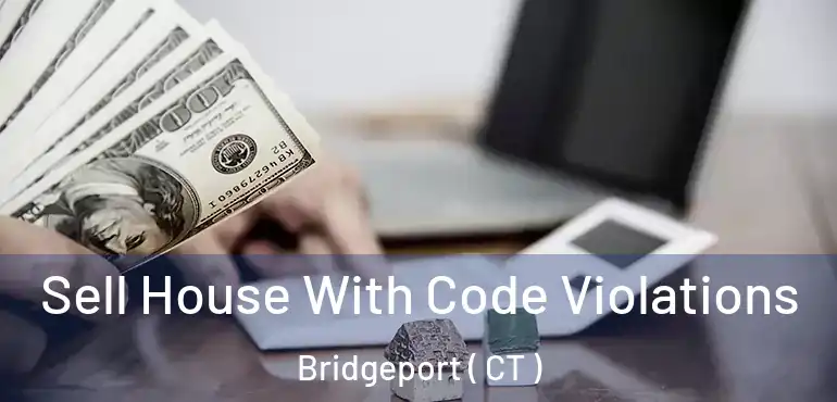  Sell House With Code Violations Bridgeport ( CT )