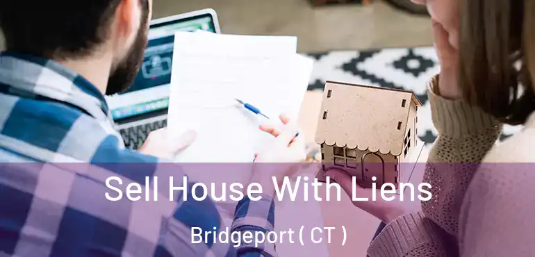  Sell House With Liens Bridgeport ( CT )