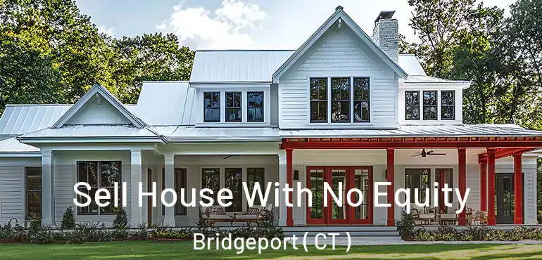  Sell House With No Equity Bridgeport ( CT )