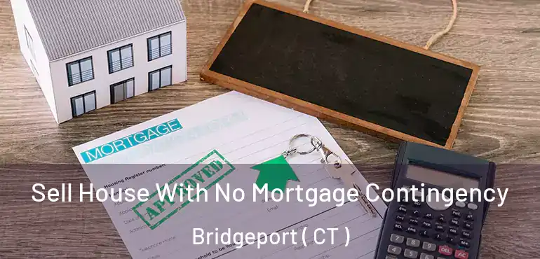  Sell House With No Mortgage Contingency Bridgeport ( CT )
