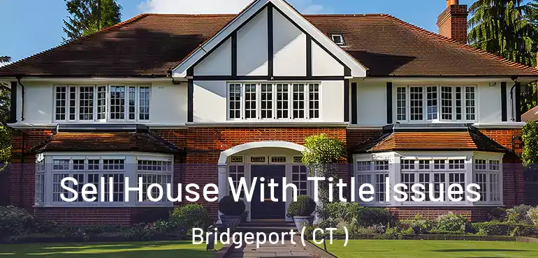  Sell House With Title Issues Bridgeport ( CT )