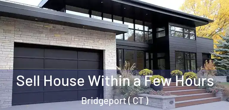  Sell House Within a Few Hours Bridgeport ( CT )