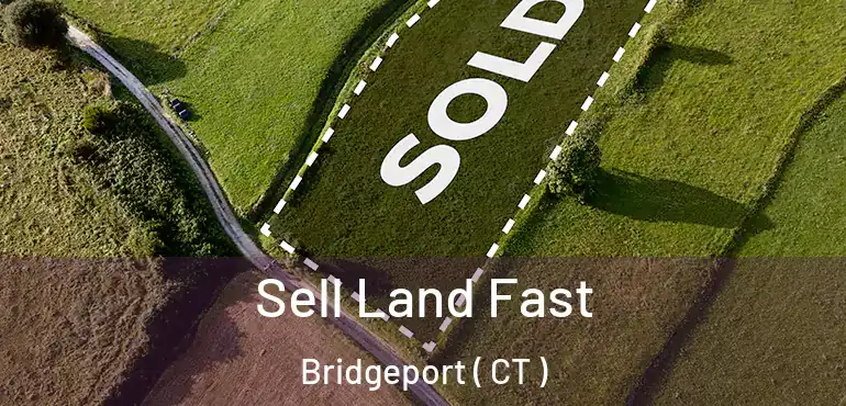  Sell Land Fast Bridgeport ( CT )