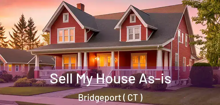  Sell My House As-is Bridgeport ( CT )