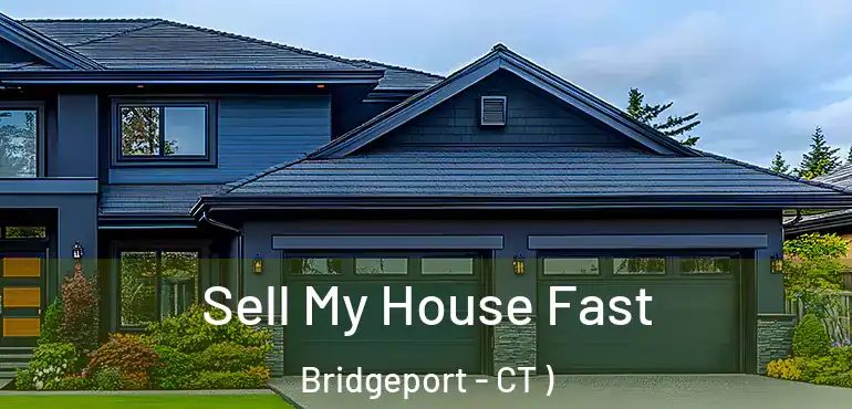  Sell My House Fast Bridgeport - CT )
