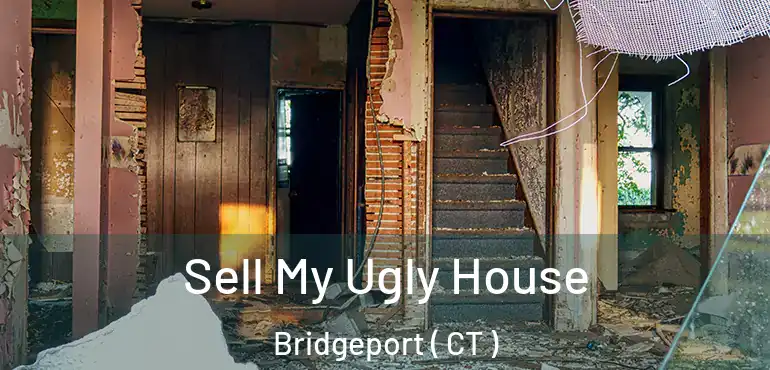  Sell My Ugly House Bridgeport ( CT )