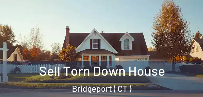  Sell Torn Down House Bridgeport ( CT )