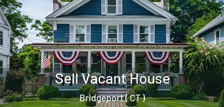  Sell Vacant House Bridgeport ( CT )