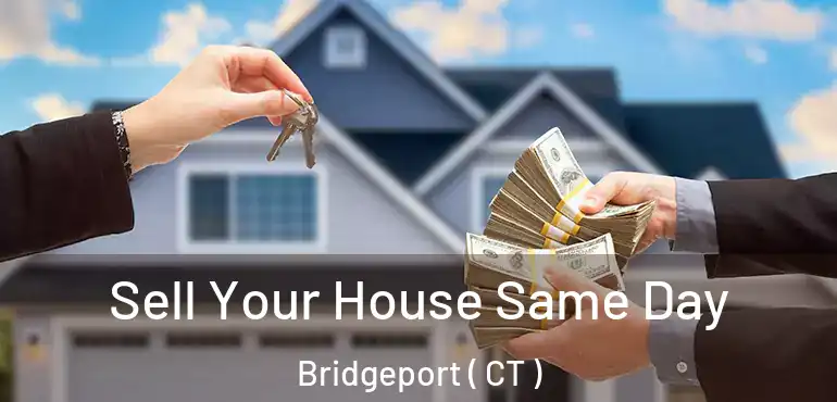  Sell Your House Same Day Bridgeport ( CT )
