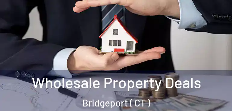  Wholesale Property Deals Bridgeport ( CT )