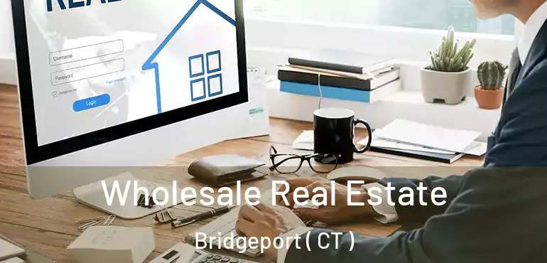  Wholesale Real Estate Bridgeport ( CT )