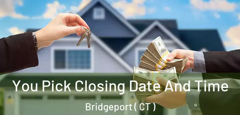  You Pick Closing Date And Time Bridgeport ( CT )